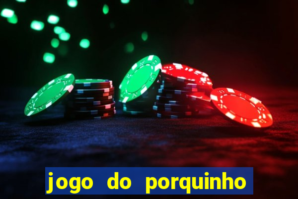 jogo do porquinho para ganhar dinheiro